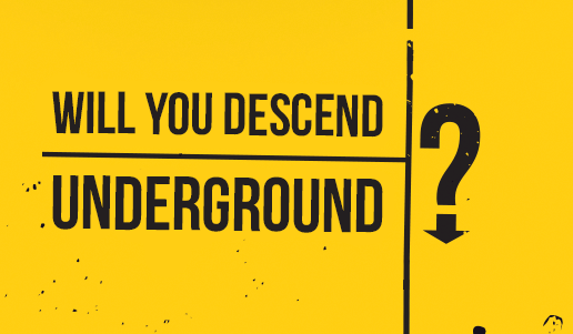 Will you descend underground
